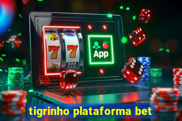 tigrinho plataforma bet